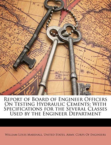 Report of Board of Engineer Officers On Testing Hydraulic Cements: With Specifications for the Several Classes Used by the Engineer Department