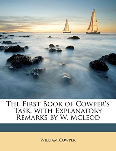 The First Book of Cowper's Task, with Explanatory Remarks by W. Mcleod