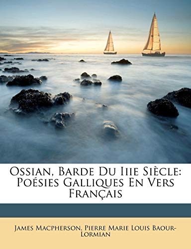 Ossian, Barde Du Iiie Si?cle: Po?sies Galliques En Vers Fran?ais