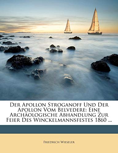 Der Apollon Stroganoff Und Der Apollon Vom Belvedere: Eine Arch Ologische Abhandlung Zur Feier Des Winckelmannsfestes 1860 ...