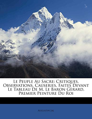 Le Peuple Au Sacre: Critiques, Observations, Causeries, Faites Devant Le Tableau De M. Le Baron G?rard, Premier Peinture Du Roi