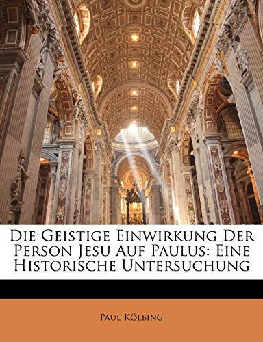 Die geistige Einwirkung der Person Jesu auf Paulus: Eine historische Untersuchung