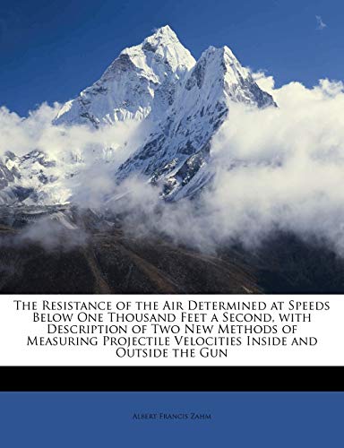 The Resistance of the Air Determined at Speeds Below One Thousand Feet a Second, with Description of Two New Methods of Measuring Projectile Velocitie