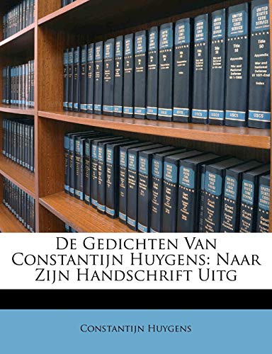 De Gedichten Van Constantijn Huygens: Naar Zijn Handschrift Uitg