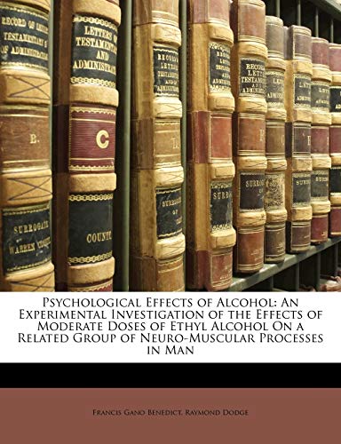 Psychological Effects of Alcohol: An Experimental Investigation of the Effects of Moderate Doses of Ethyl Alcohol On a Related Group of Neuro-Muscular