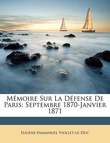 M?moire Sur La D?fense De Paris: Septembre 1870-Janvier 1871