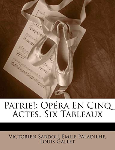 Patrie!: Op?ra En Cinq Actes, Six Tableaux