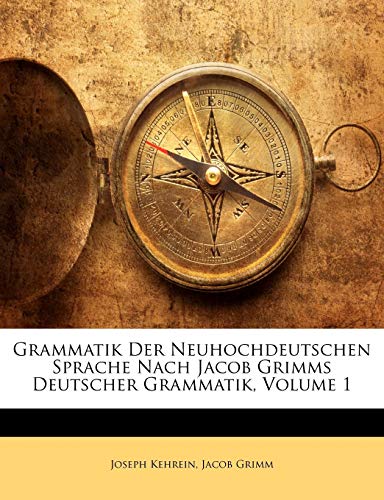 Grammatik Der Neuhochdeutschen Sprache Nach Jacob Grimms Deutscher Grammatik, Volume 1