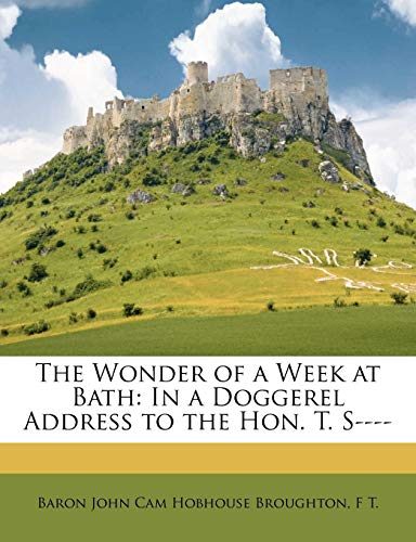 The Wonder of a Week at Bath: In a Doggerel Address to the Hon. T. S----