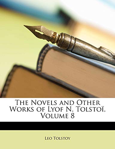 The Novels and Other Works of Lyof N. Tolsto?, Volume 8