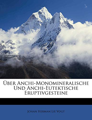 ?ber Anchi-Monomineralische Und Anchi-Eutektische Eruptivgesteine