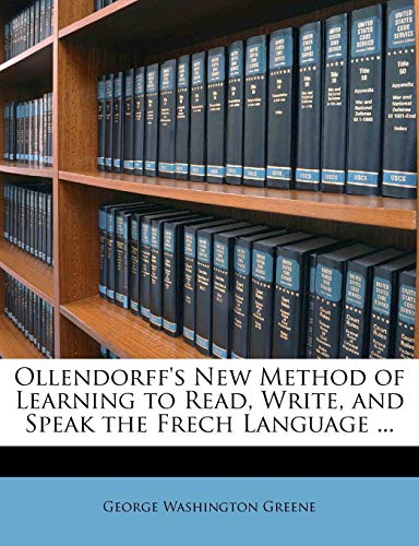 Ollendorff's New Method of Learning to Read, Write, and Speak the Frech Language ...