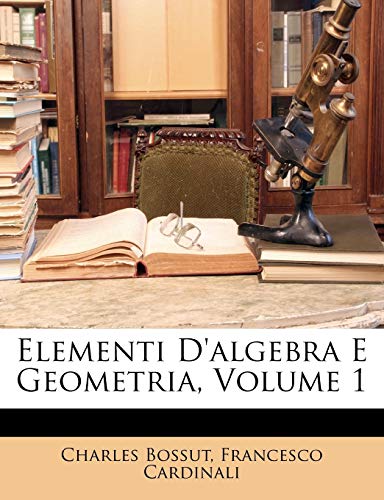 Elementi D'algebra E Geometria, Volume 1