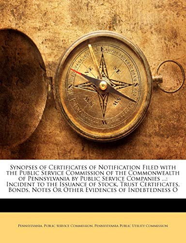 Synopses of Certificates of Notification Filed with the Public Service Commission of the Commonwealth of Pennsylvania by Public Service Companies ...: