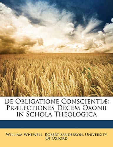 De Obligatione Conscienti?: Pr?lectiones Decem Oxonii in Schola Theologica