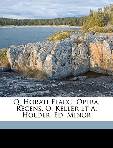 Q. Horati Flacci Opera, Recens. O. Keller Et A. Holder. Ed. Minor