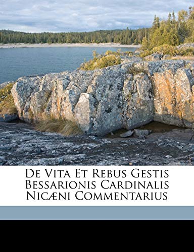 De Vita Et Rebus Gestis Bessarionis Cardinalis Nic?ni Commentarius