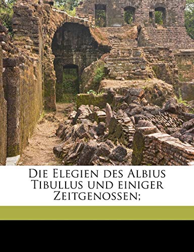 Die Elegien des Albius Tibullus und einiger Zeitgenossen;