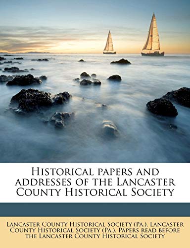 Historical papers and addresses of the Lancaster County Historical Society Volume 20, no.10