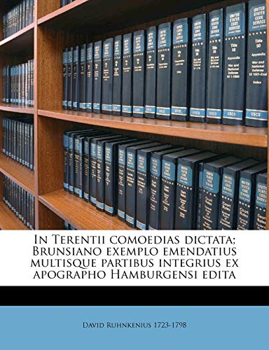 In Terentii comoedias dictata; Brunsiano exemplo emendatius multisque partibus integrius ex apographo Hamburgensi edita