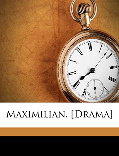 Maximilian. [Drama]