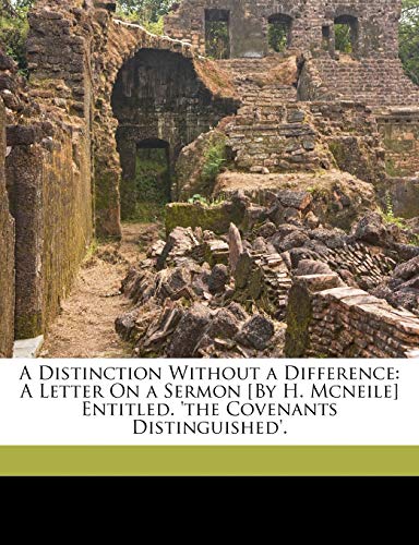 A Distinction Without a Difference: A Letter On a Sermon [By H. Mcneile] Entitled. 'the Covenants Distinguished'.