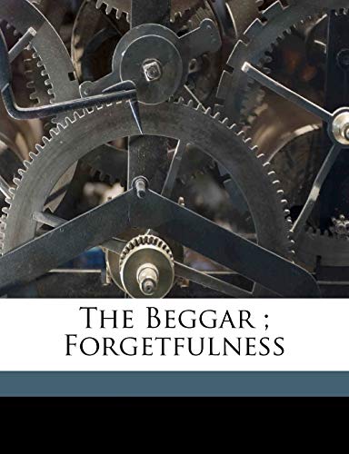 The Beggar ; Forgetfulness