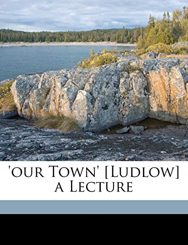 'our Town' [Ludlow] a Lecture