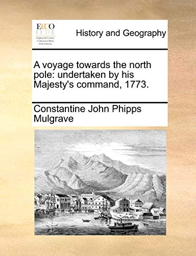 A voyage towards the north pole: undertaken by his Majesty's command, 1773.