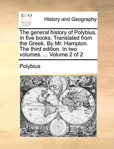 The general history of Polybius. In five books. Translated from the Greek. By Mr. Hampton. The third edition. In two volumes. ...  Volume 2 of 2