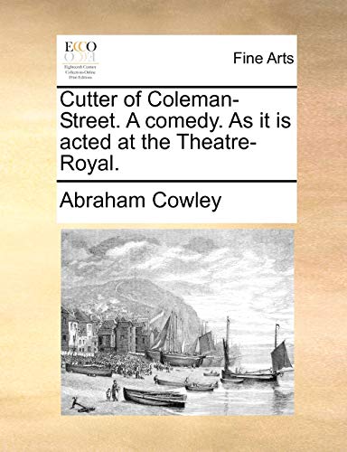 Cutter of Coleman-Street. A comedy. As it is acted at the Theatre-Royal.