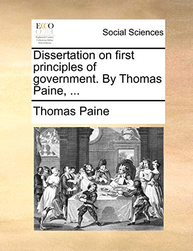 Dissertation on first principles of government. By Thomas Paine, ...