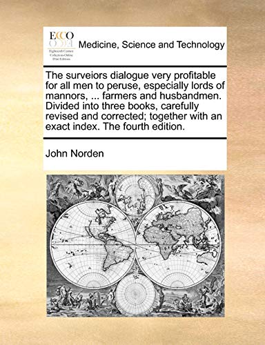 The surveiors dialogue very profitable for all men to peruse, especially lords of mannors, ... farmers and husbandmen. Divided into three books, caref