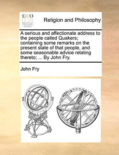 A serious and affectionate address to the people called Quakers; containing some remarks on the present state of that people, and some seasonable advi