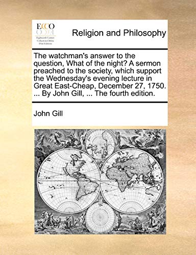 The watchman's answer to the question, What of the night? A sermon preached to the society, which support the Wednesday's evening lecture in Great Eas