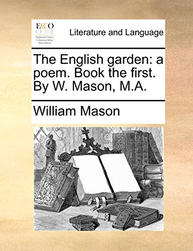 The English garden: a poem. Book the first. By W. Mason, M.A.