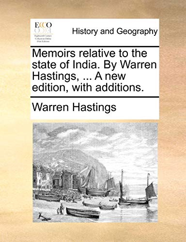 Memoirs relative to the state of India. By Warren Hastings, ... A new edition, with additions.