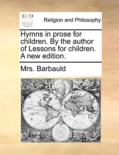 Hymns in prose for children. By the author of Lessons for children. A new edition.