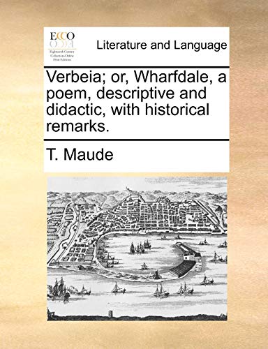 Verbeia; or, Wharfdale, a poem, descriptive and didactic, with historical remarks.