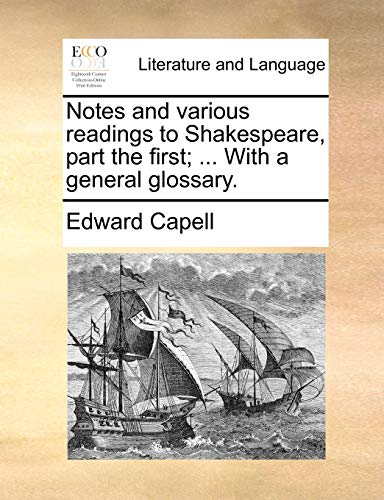 Notes and various readings to Shakespeare, part the first; ... With a general glossary.