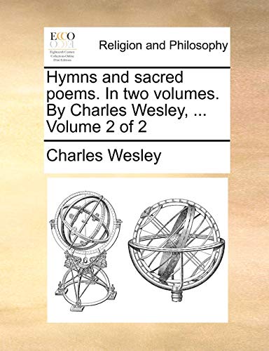 Hymns and sacred poems. In two volumes. By Charles Wesley, ...  Volume 2 of 2