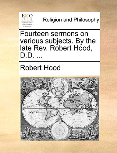 Fourteen sermons on various subjects. By the late Rev. Robert Hood, D.D. ...