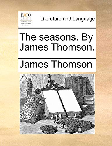 The seasons. By James Thomson.