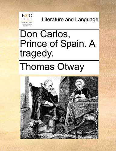 Don Carlos, Prince of Spain. A tragedy.