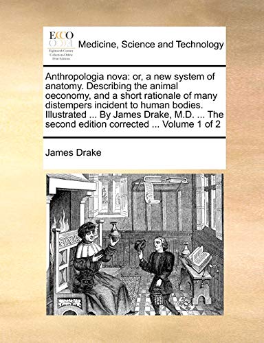 Anthropologia nova: or, a new system of anatomy. Describing the animal oeconomy, and a short rationale of many distempers incident to human bodies. Il