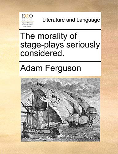 The morality of stage-plays seriously considered.