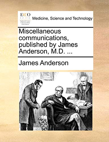 Miscellaneous communications, published by James Anderson, M.D. ...