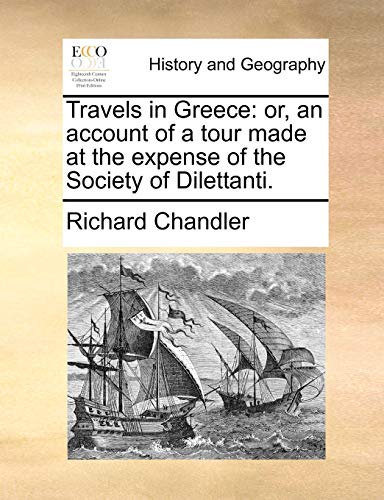 Travels in Greece: or, an account of a tour made at the expense of the Society of Dilettanti.