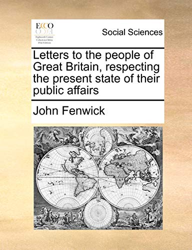 Letters to the people of Great Britain, respecting the present state of their public affairs