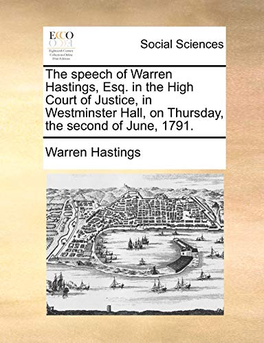 The speech of Warren Hastings, Esq. in the High Court of Justice, in Westminster Hall, on Thursday, the second of June, 1791.